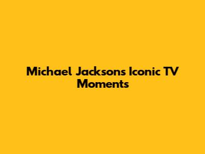 Michael Jackson's Iconic TV Moments