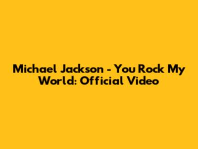 Michael Jackson - You Rock My World: Official Video