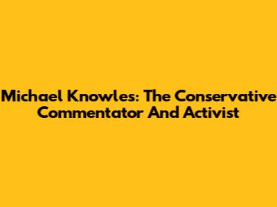 Michael Knowles: The Conservative Commentator And Activist