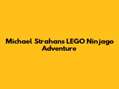 Michael Strahan's LEGO Ninjago Adventure