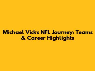 Michael Vick's NFL Journey: Teams & Career Highlights