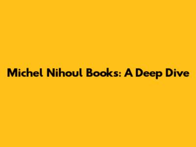 Michel Nihoul Books: A Deep Dive