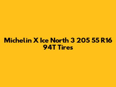 Michelin X Ice North 3 205 55 R16 94T Tires