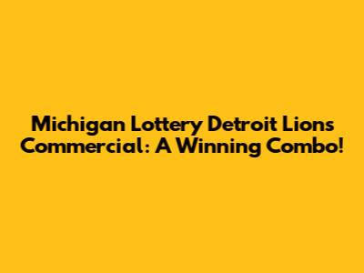 Michigan Lottery Detroit Lions Commercial: A Winning Combo!