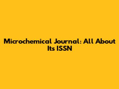 Microchemical Journal: All About Its ISSN