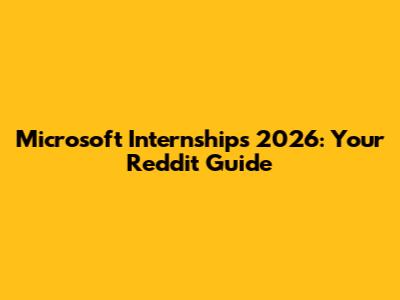 Microsoft Internships 2026: Your Reddit Guide
