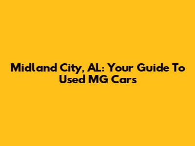 Midland City, AL: Your Guide To Used MG Cars