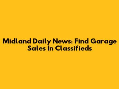 Midland Daily News: Find Garage Sales In Classifieds