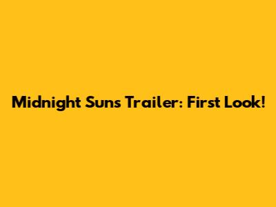 Midnight Suns Trailer: First Look!