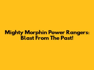 Mighty Morphin Power Rangers: Blast From The Past!