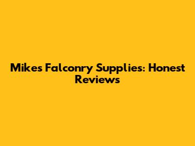Mike's Falconry Supplies: Honest Reviews