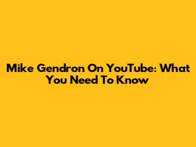 Mike Gendron On YouTube: What You Need To Know