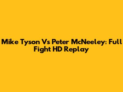 Mike Tyson Vs Peter McNeeley: Full Fight HD Replay