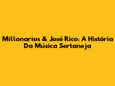 Millonarios & José Rico: A História Da Música Sertaneja