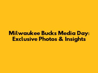 Milwaukee Bucks Media Day: Exclusive Photos & Insights