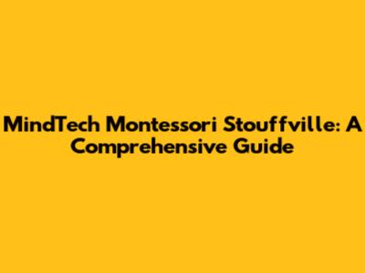 MindTech Montessori Stouffville: A Comprehensive Guide