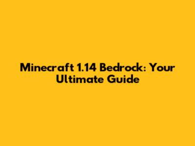 Minecraft 1.14 Bedrock: Your Ultimate Guide