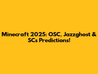 Minecraft 2025: OSC, Jazzghost & SC's Predictions!