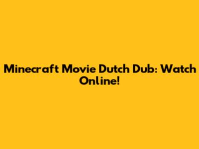 Minecraft Movie Dutch Dub: Watch Online!