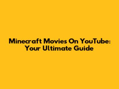 Minecraft Movies On YouTube: Your Ultimate Guide