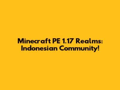 Minecraft PE 1.17 Realms: Indonesian Community!