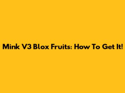 Mink V3 Blox Fruits: How To Get It!