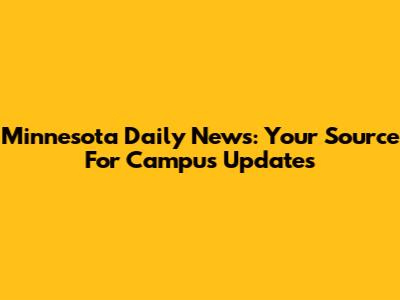 Minnesota Daily News: Your Source For Campus Updates