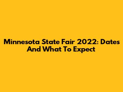 Minnesota State Fair 2022: Dates And What To Expect