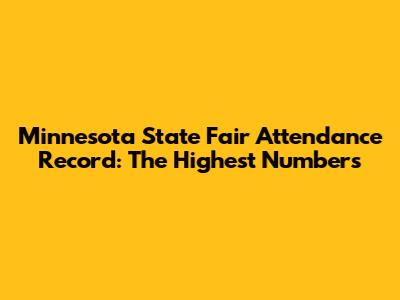 Minnesota State Fair Attendance Record: The Highest Numbers