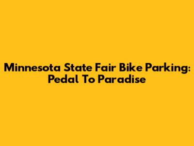 Minnesota State Fair Bike Parking: Pedal To Paradise