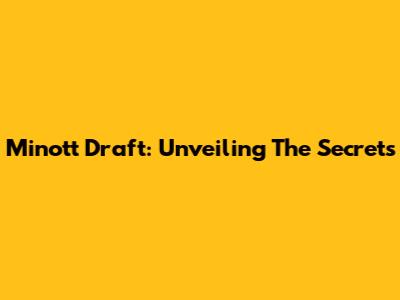 Minott Draft: Unveiling The Secrets