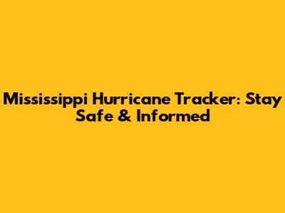 Mississippi Hurricane Tracker: Stay Safe & Informed