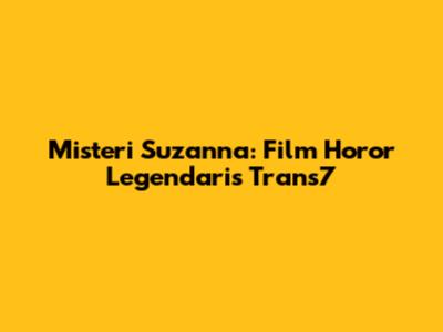 Misteri Suzanna: Film Horor Legendaris Trans7