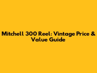 Mitchell 300 Reel: Vintage Price & Value Guide