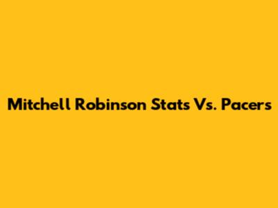Mitchell Robinson Stats Vs. Pacers