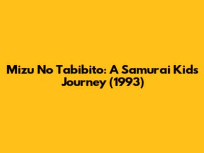 Mizu No Tabibito: A Samurai Kid's Journey (1993)