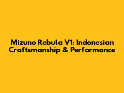 Mizuno Rebula V1: Indonesian Craftsmanship & Performance