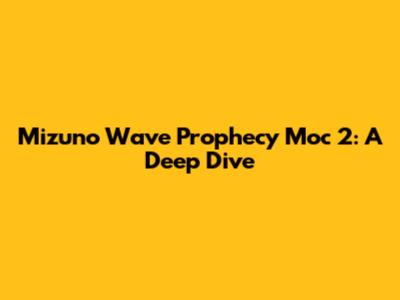 Mizuno Wave Prophecy Moc 2: A Deep Dive
