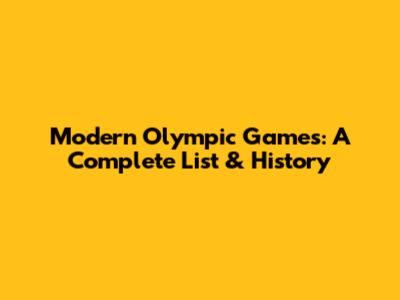 Modern Olympic Games: A Complete List & History