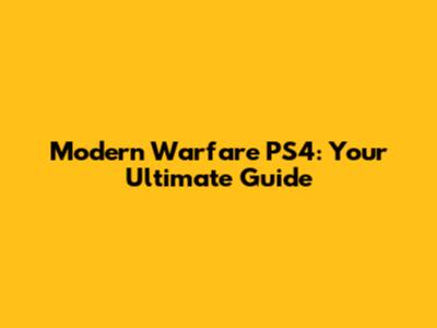 Modern Warfare PS4: Your Ultimate Guide