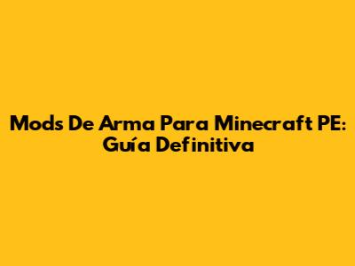 Mods De Arma Para Minecraft PE: Guía Definitiva