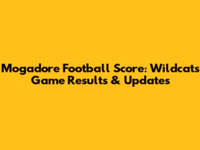 Mogadore Football Score: Wildcats Game Results & Updates