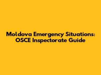 Moldova Emergency Situations: OSCE Inspectorate Guide