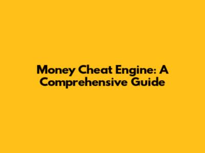 Money Cheat Engine: A Comprehensive Guide
