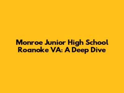 Monroe Junior High School Roanoke VA: A Deep Dive