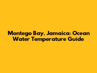 Montego Bay, Jamaica: Ocean Water Temperature Guide