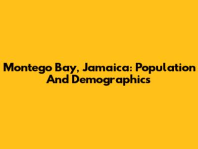 Montego Bay, Jamaica: Population And Demographics
