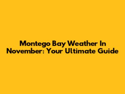 Montego Bay Weather In November: Your Ultimate Guide