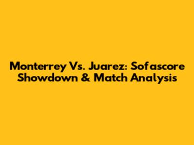Monterrey Vs. Juarez: Sofascore Showdown & Match Analysis