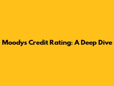 Moody's Credit Rating: A Deep Dive